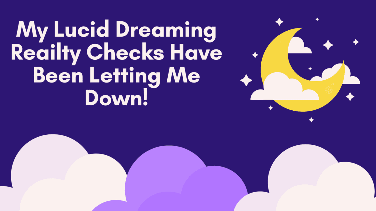 Why I Need New Lucid Dreaming Reality Checks And What They Are