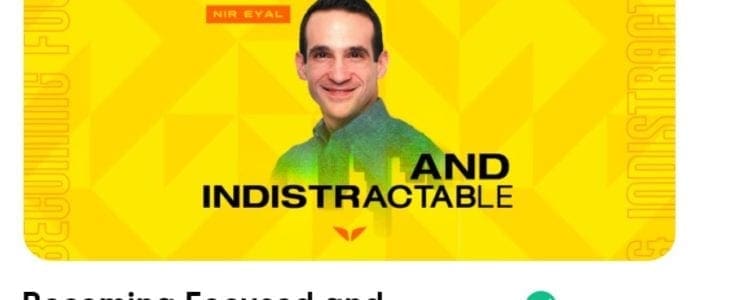 Review Of Nir Eyal’s Becoming Focused And Indistractable Quest