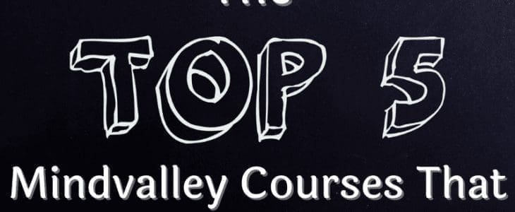 The Top 5 Mindvalley Courses That Still Impact My Life The Top 5 Mindvalley Courses That Still Impact My Life