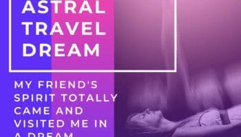 Astral Travel Dream! My Friend Came And Visited Me