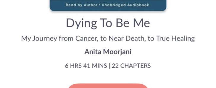 Dying To Be Me Review: My Thoughts On Anita Moorjani’s Story